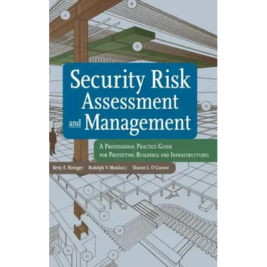 Security Risk Assessment and Management: A Professional Practice Guide for Protecting Buildings and Infrastructures