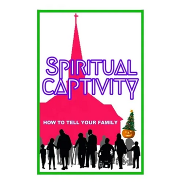 Spiritual Captivity: How To Tell Your Family