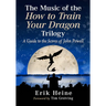 The Music of the How to Train Your Dragon Trilogy: A Guide to the Scores of John Powell