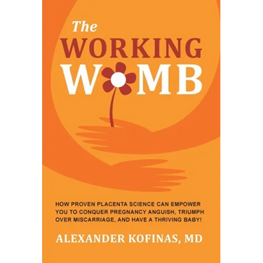 The Working Womb: How proven placenta science can empower you to conquer pregnancy anguish, triumph over miscarriage, and have a thriving baby!