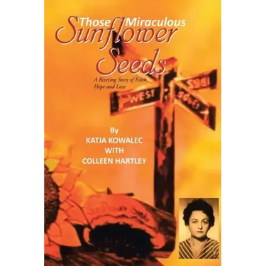 Those Miraculous Sunflower Seeds: A Riveting Story of Faith, Hope and Love