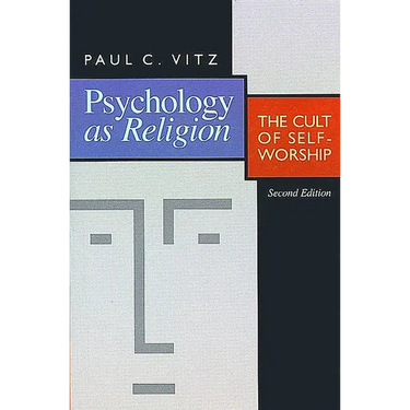 Psychology as Religion: The Cult of Self-Worship