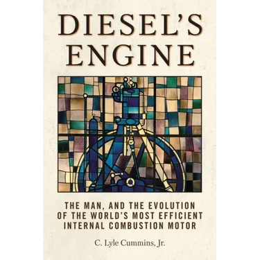 Diesel's Engine: The Man and the Evolution of the World's Most Efficient Internal Combustion Motor