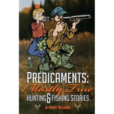 Predicaments: Mostly True Hunting & Fishing Stories