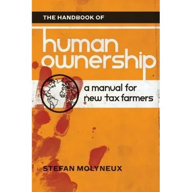 The Handbook of Human Ownership: A Manual for New Tax Farmers