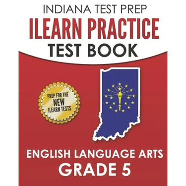 INDIANA TEST PREP ILEARN Practice Test Book English Language Arts Grade 5: Preparation for the ILEARN ELA Assessments