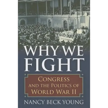 Why We Fight: Congress and the Politics of World War II