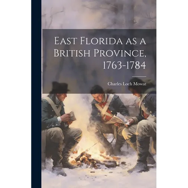 East Florida as a British Province, 1763-1784