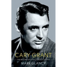 Cary Grant, the Making of a Hollywood Legend