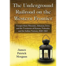 The Underground Railroad on the Western Frontier: Escapes from Missouri, Arkansas, Iowa and the Territories of Kansas, Nebraska and the Indian Nations