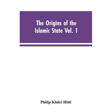The origins of the Islamic state Vol. 1, being a translation from the Arabic, accompanied with annotations, geographic and historic notes of the Kitab