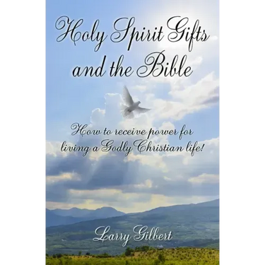 Holy Spirit Gifts and the Bible: How to receive power for living a Godly Christian Life!