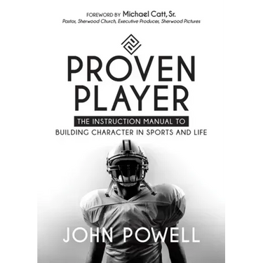 Proven Player: The Instruction Manual to Building Character in Sports and Life