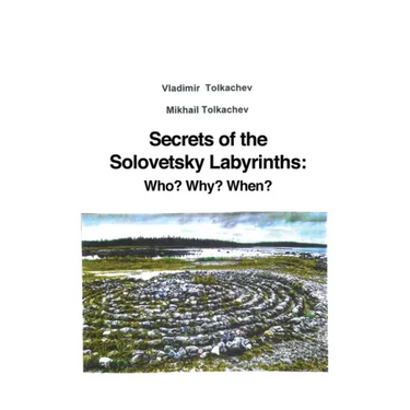 Secrets of the Solovetsky Labyrinths: Who? Why? When?