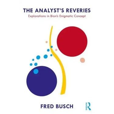 The Analyst's Reveries: Explorations in Bion's Enigmatic Concept