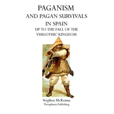 Paganism and Pagan Survivals in Spain: Up to the Fall of the Visigothic Kingdom