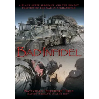 Bad Infidel: A Black Sheep Sergeant and the Deadly Politics of the War in Afghanistan