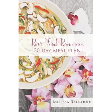Raw Food Romance - 30 Day Meal Plan - Volume I: 30 Day Meal Plan featuring new recipes by Lissa!