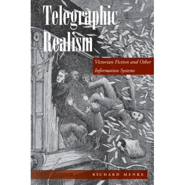 Telegraphic Realism: Victorian Fiction and Other Information Systems