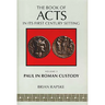The Book of Acts and Paul in Roman Custody