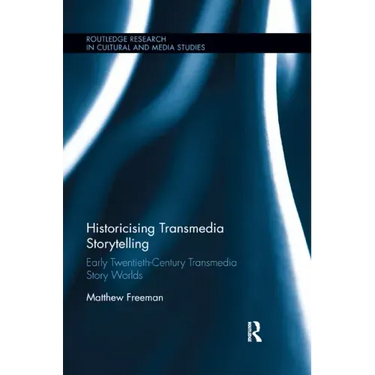 Historicising Transmedia Storytelling: Early Twentieth-Century Transmedia Story Worlds