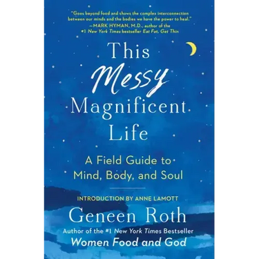 This Messy Magnificent Life: A Field Guide to Mind, Body, and Soul