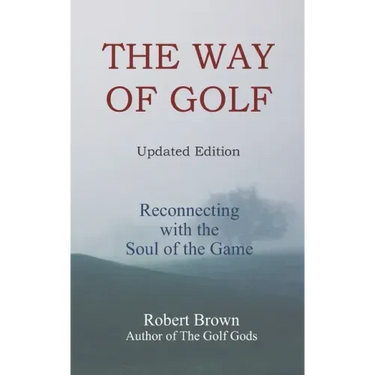 The Way of Golf: Reconnecting with the Soul of the Game