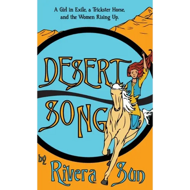Desert Song: A Girl in Exile, a Trickster Horse, and the Women Rising Up