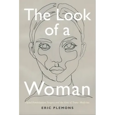 The Look of a Woman: Facial Feminization Surgery and the Aims of Trans- Medicine