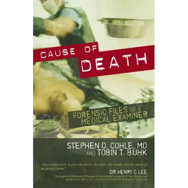 Cause of Death: Forensic Files of a Medical Examiner