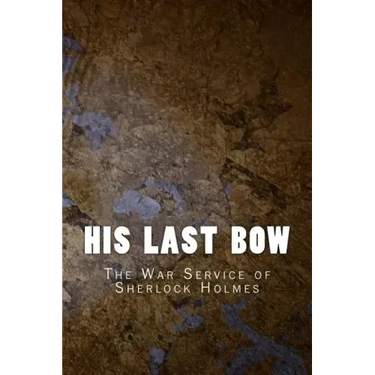 His Last Bow: The War Service of Sherlock Holmes
