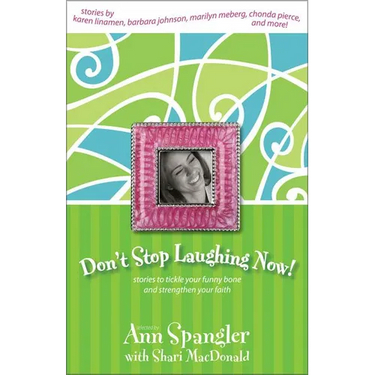 Don't Stop Laughing Now: Stories to Tickle Your Funny Bone and Strengthen Your Faith