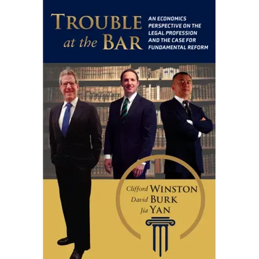 Trouble at the Bar: An Economics Perspective on the Legal Profession and the Case for Fundamental Reform