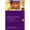 Fifty Major Thinkers on Education: From Confucius to Dewey