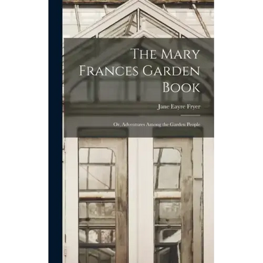 The Mary Frances Garden Book; or, Adventures Among the Garden People