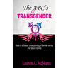 The ABC's of Transgender: Keys to a Deeper Understanding of Gender identity and Sexual Identity