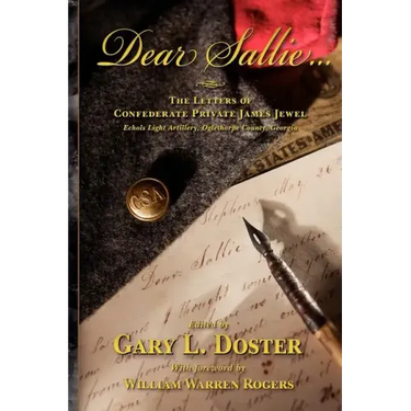 Dear Sallie ...: The Letters of Confederate Private James Jewel, Echols Light Artillery, Oglethorpe County, Georgia