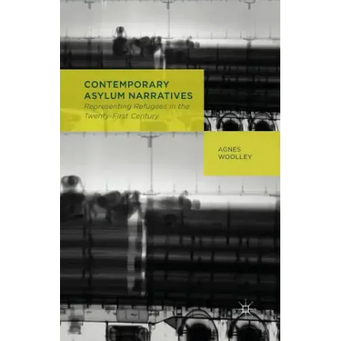 Contemporary Asylum Narratives: Representing Refugees in the Twenty-First Century