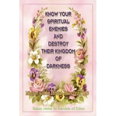Know Your Spiritual Enemies and Destroy Their Kingdom of Darkness