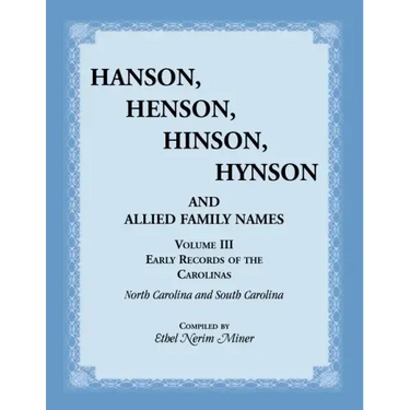 Hanson, Henson, Hinson, Hynson, and Allied Family Names, Volume 3: Early Records of the Carolinas