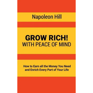 Grow Rich!: With Peace of Mind - How to Earn all the Money You Need and Enrich Every Part of Your Life