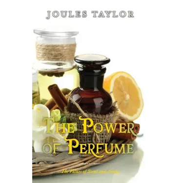 The Power of Perfume: The Values of Scent and Aroma
