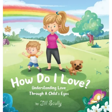 How Do I Love?: Understanding Love Through a Child's Eyes