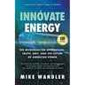 Innovate Energy: The Microreactor Revolution-Truth, Grit, and the Future of American Power
