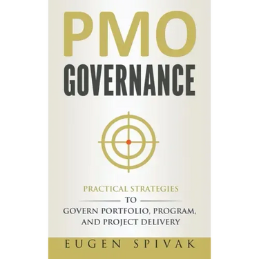 PMO Governance: Practical Strategies to Govern Portfolio, Program, and Project Delivery