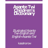 Asante Twi Children's Dictionary: Asante Twi-English and English-Asante Twi