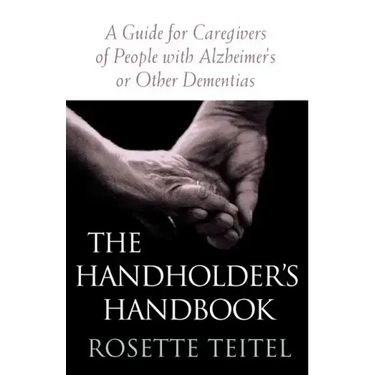 The Handholder's Handbook: A Guide for Caregivers of People with Alzheimer's or Other Dementias