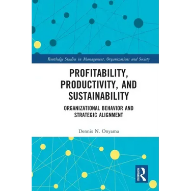 Profitability, Productivity, and Sustainability: Organizational Behavior and Strategic Alignment