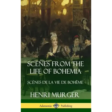 Scenes from the Life of Bohemia: Scènes De La Vie De Bohême (Hardcover)