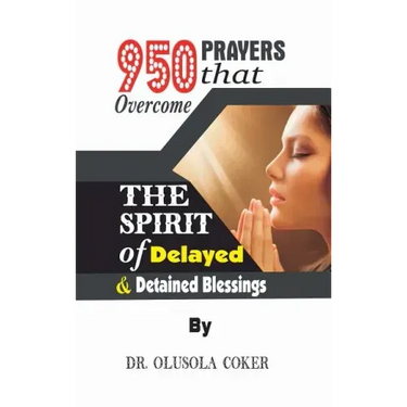 950 Prayers that overcome The Spirit of Delayed and detained Blessings